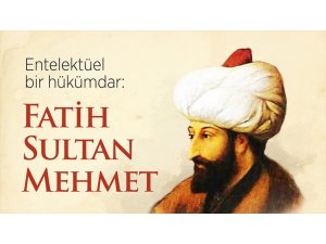 Entelektüel bir hükümdar: Fatih Sultan Mehmet