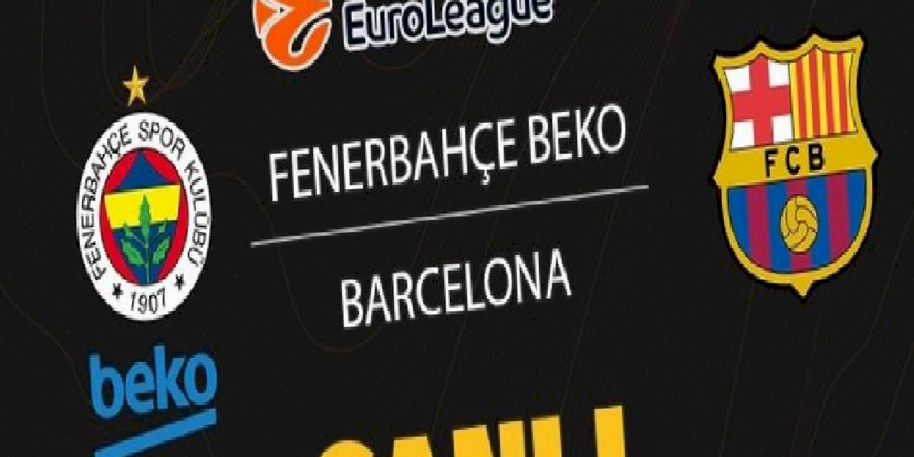 Fenerbahçe Beko - Barcelona CANLI İZLE (Fenerbahçe Beko - Barcelona canlı skor)