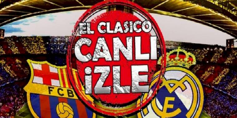 Barcelona Real Madrid maçı ne zaman? El Clasico hangi kanalda? CANLI İZLE