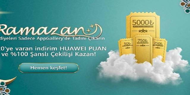 5 milyon TL'ye varan hediye paketleri Huawei AppGallery Ramazan Kampanyası'nda