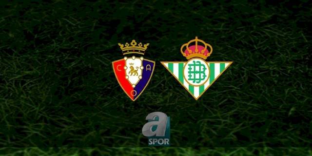 Osasuna - Real Betis maçı ne zaman, saat kaçta ve hangi kanalda? | İspanya La Liga