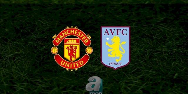 Manchester United - Aston Villa maçı ne zaman, saat kaçta ve hangi kanalda? | İngiltere Premier Lig