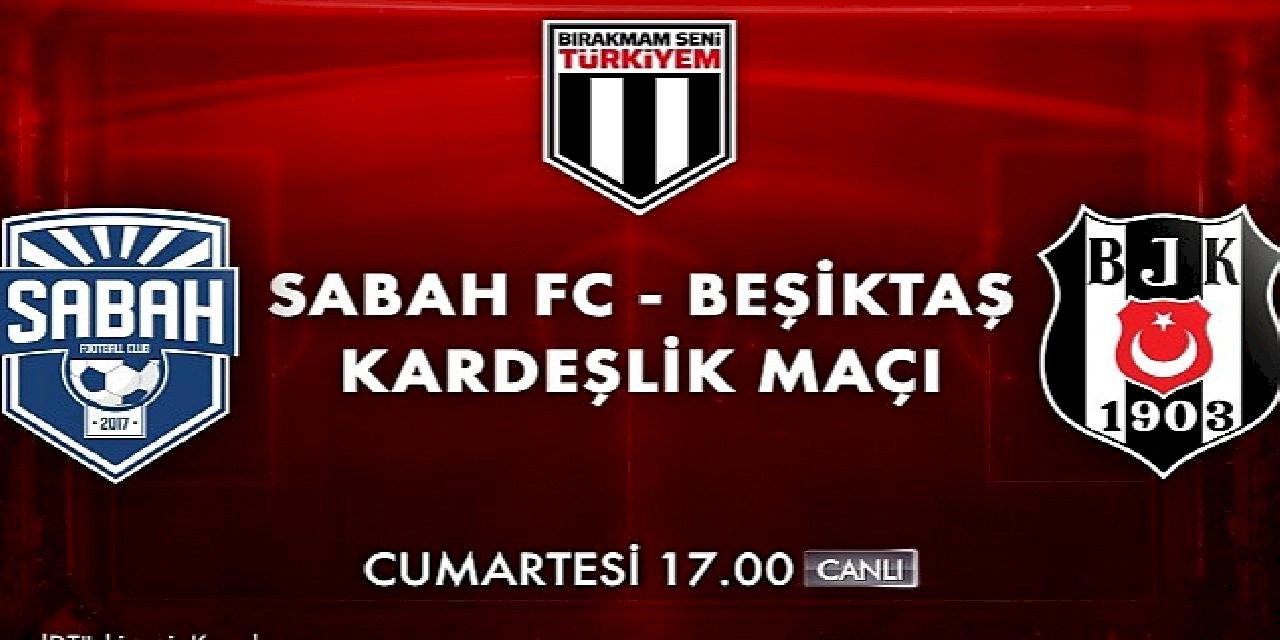 Bırakmam Seni Türkiyem Kampanyası Dahilinde Oynanacak Sabah FC - Beşiktaş Kardeşlik Maçı Cumartesi Akşamı Kanal D'de