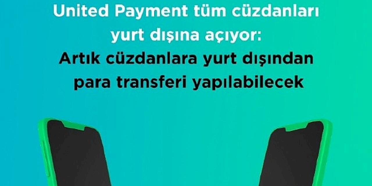 Cüzdan Hesaplarına Uluslararası Para Transferi İlk Kez United Payment'ta