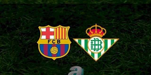 Barcelona - Real Betis maçı ne zaman, saat kaçta ve hangi kanalda? | İspanya La Liga