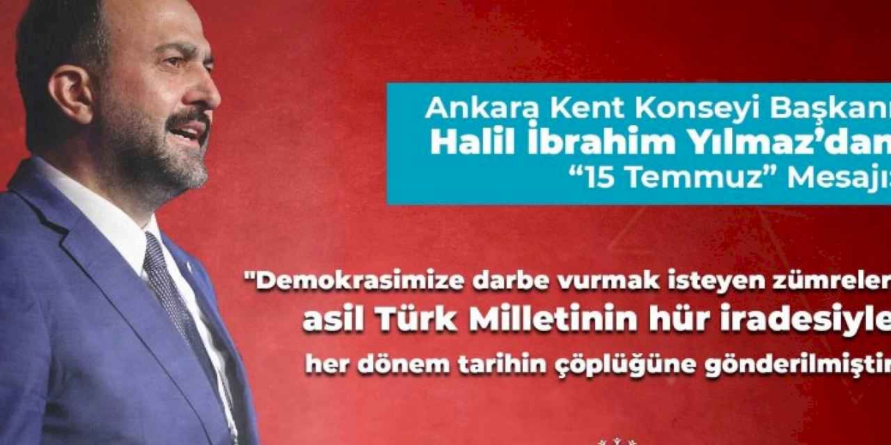 Ankara Kent Konseyi Başkanı Yılmaz’dan ’15 Temmuz’ mesajı