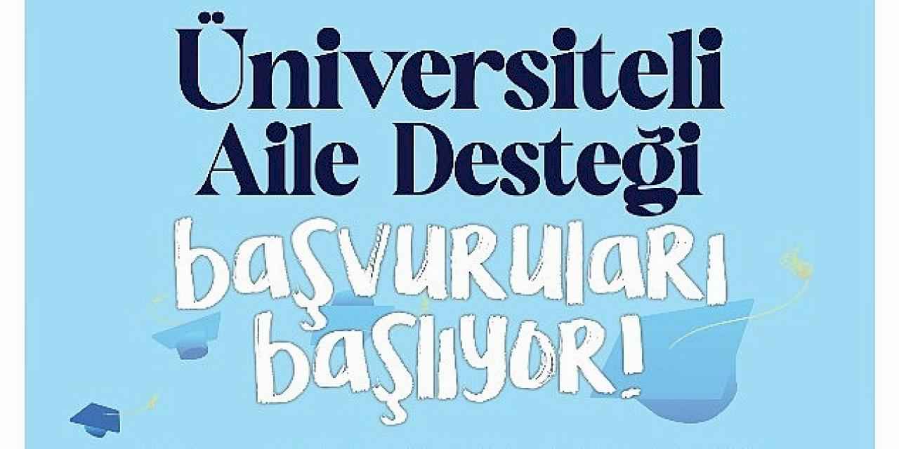 'Üniversiteli Aile Desteği' başvuruları başlıyor