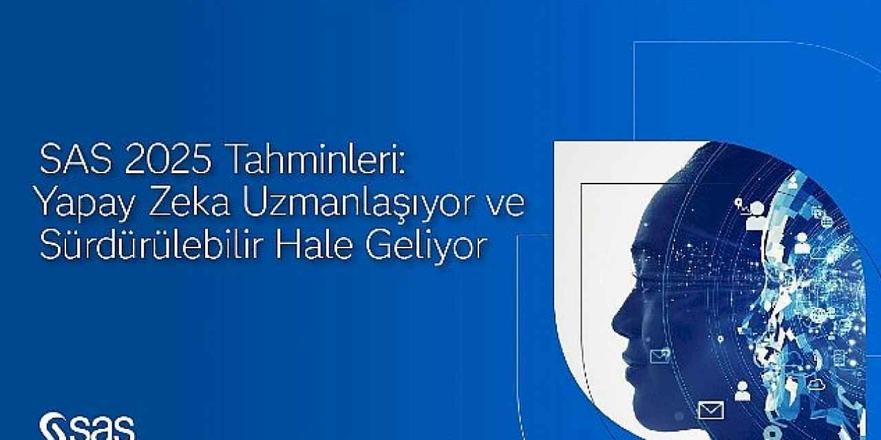 SAS 2025 tahminleri: Yapay zeka uzmanlaşıyor ve sürdürülebilir hale geliyor